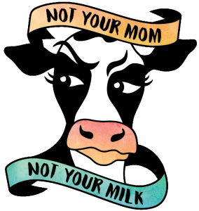 Not your Mom, Not your milk #DitchDairy #GoVegan