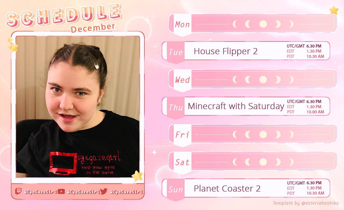 Here is the schedule for  December. I will be streaming on YouTube and Twitch, see how it goes 

My Twitch is here: twitch.tv/eyegazegirl