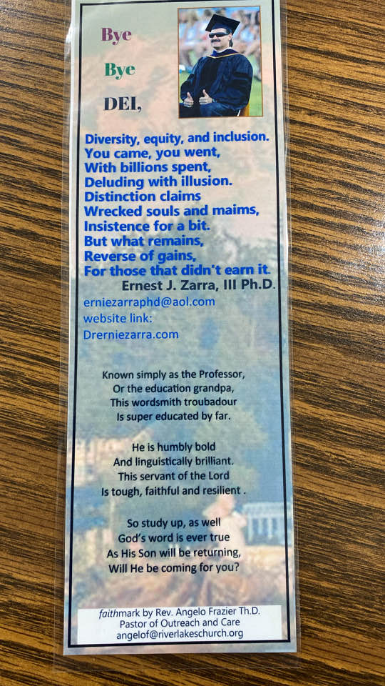 ErnieZarra's tweet image. Look at what my friend, Dr. Angelo Frazier, designed and made for me. He placed my DEI poem on a bookmark. Now I have to give these out to people,. I will do so with great joy. Thank you, Angelo Frazier. #DEI #ByeByeDEI #diversity #equity #Inclusion