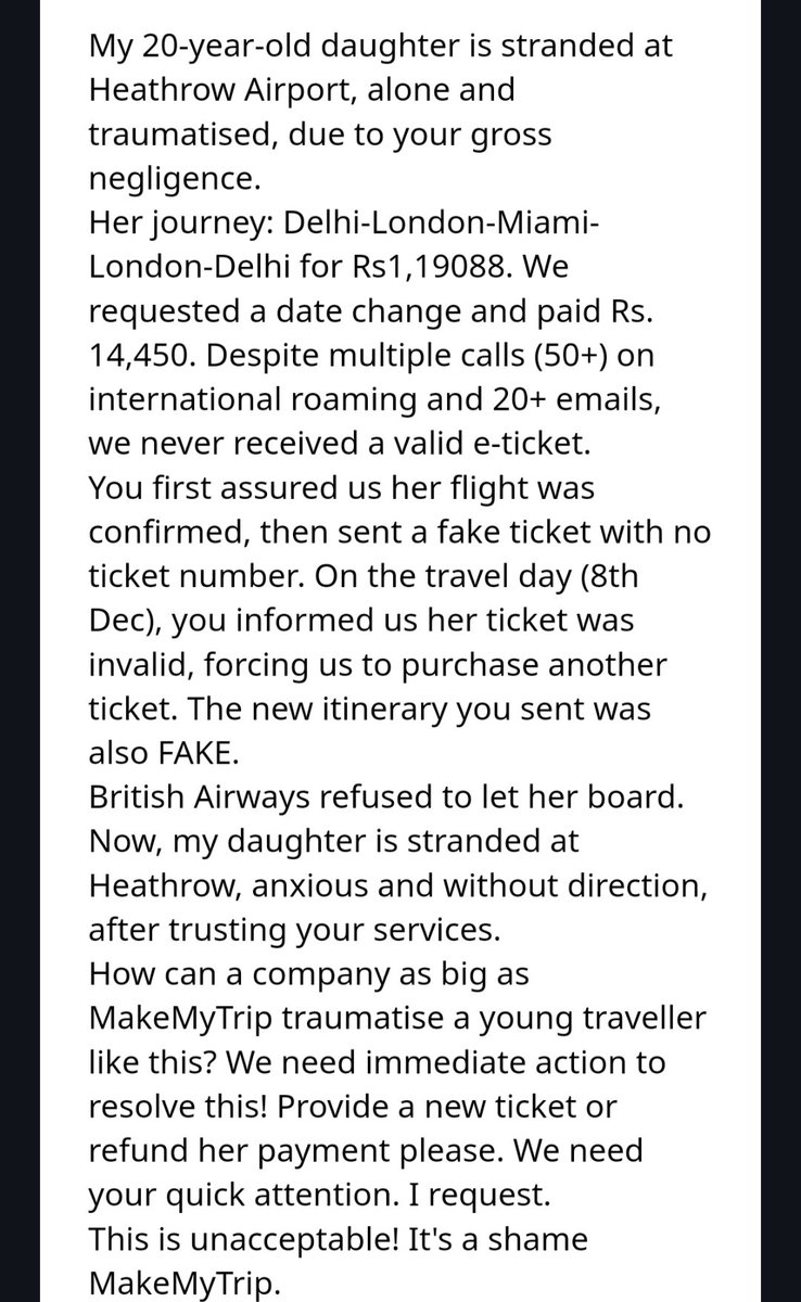 deswal_tripti's tweet photo. Shame on 
@makemytrip tortured by 
@makemytripcare for last 15 days. My 20 yr old daughter stranded at the Heathrow airport all by herself at 8 pm &amp; has nowhr to go but stay at the airport at the mercy of this pathetic agency. Please help. #MakeMyTrip #CustomerServiceFail https://t.co/0yc6TfCb8W