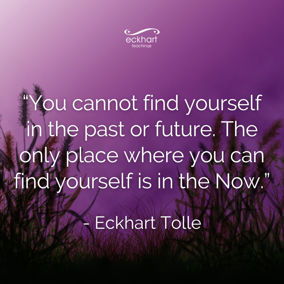 EckhartTolle's tweet photo. “You cannot find yourself in the past or future. The only place where you can find yourself is in the Now.” - Eckhart Tolle https://t.co/sHMGNXFS9b