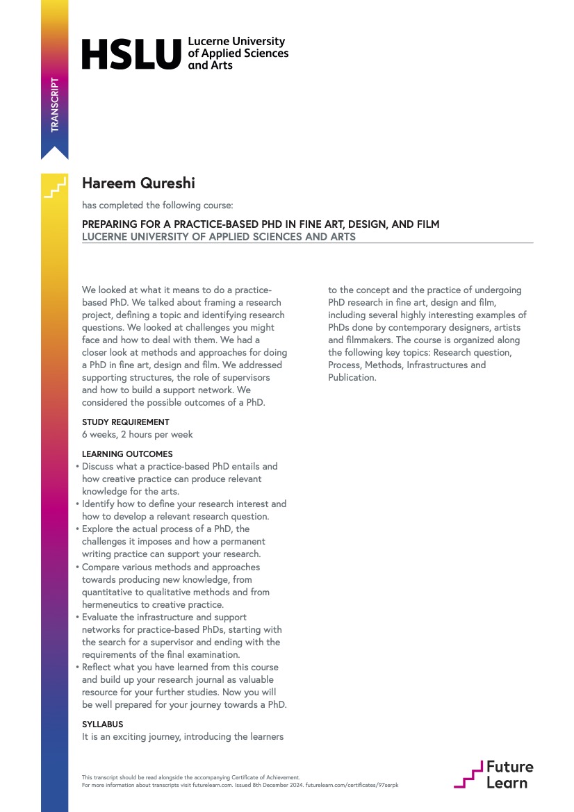 Proud to announce I’ve completed a course on Preparing for a Practice-Based PhD in Fine Art, Design, and Film from Lucerne University of Applied Sciences and Arts Switzerland. I’ve honed skills in research design, creative methodologies, and bridge theory and practice in the arts