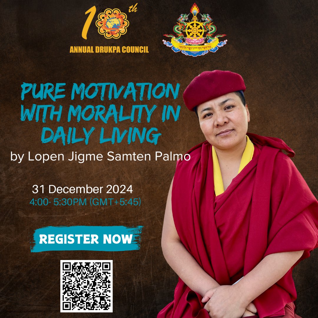 Join us for an enriching &amp; transformative talk on cultivating pure motivation &amp; integrating morality into daily life by Lopen Jigme Samten Palmo, at the 10th Annual Drukpa Council.

🗓️ Tuesday, 31 Dec 2024
⏰ 4:00 – 5:30 PM (GMT +5:45)
📍Druk Amitabha Mountain, Kathmandu, Nepal