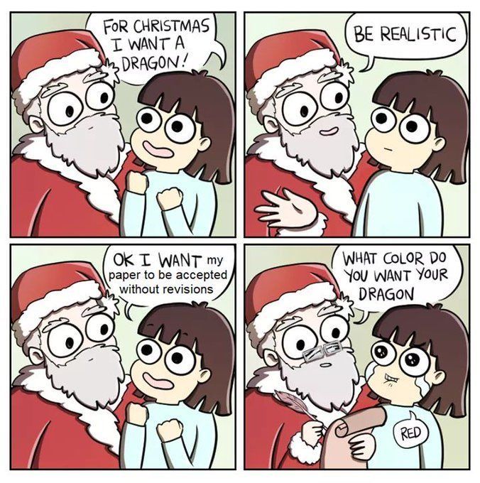 For Christmas I want a dragon.
Be realistic.
OK. I want my paper to be accepted without revisions.
What colour do you want your dragon.