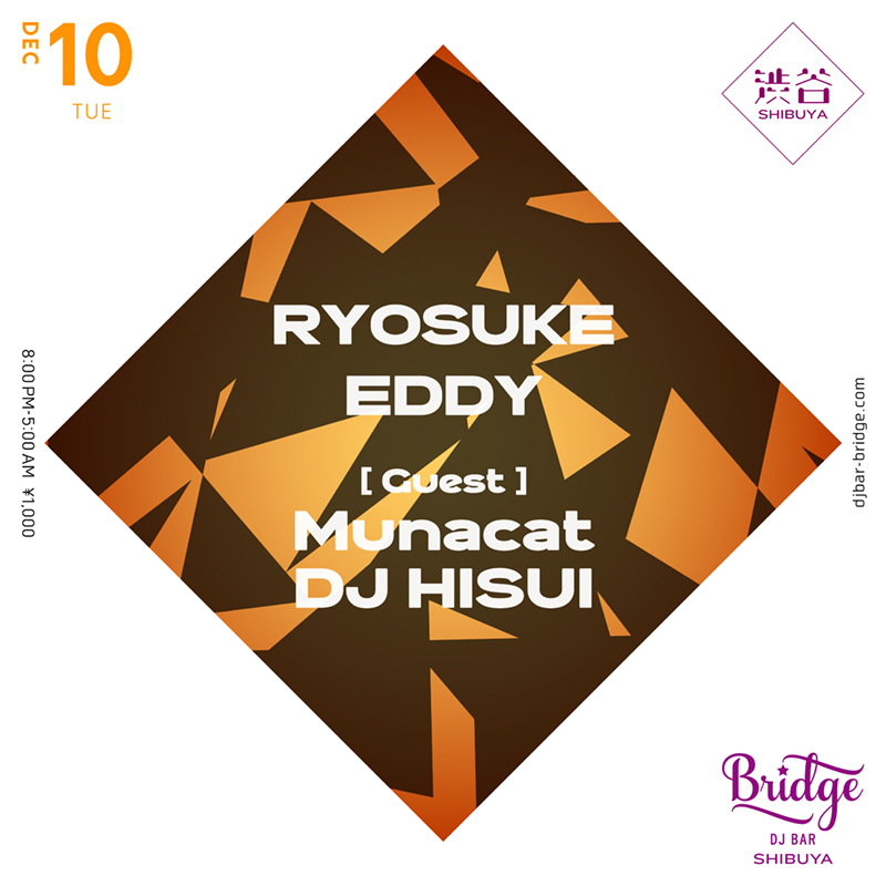 【12月10日 (火) SHIBUYA】

RYOSUKE
EDDY

Guest:
Munacat 
DJ HISUI <a href="/meet_hisui/">DJ HISUI</a> 

Open 8PM ¥1000
djbar-bridge.com/shibuya/schedu…