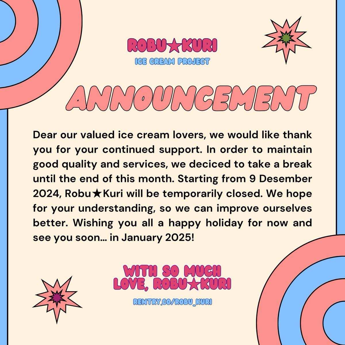 ROBU_KURI's tweet photo. ㅤㅤㅤ

【   ROBU  ✭  KURI:
ANNOUNCEMENT   】

Dear our valued ice cream lovers, ROBU  ✭  KURI is taking a break starting from 9 December 2024 and will be back in January 2025! Thank you for your kind understanding and continued support. See you soon in 2025! (˶˃ ᵕ ˂˶)

ㅤㅤㅤ https://t.co/HT7JW6JFNX