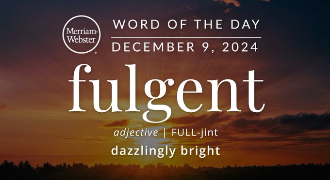 Merriam-Webster Word of the Day December 9, 2024 'fulgent' adjective | FULL-jint "dazzingly bright" Background Image: the sun in the sky