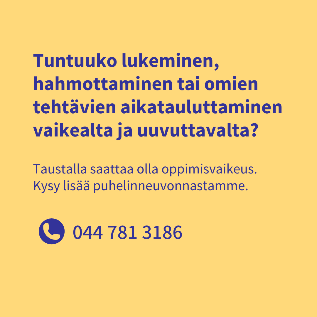 Puhelinneuvonnasta voit kysyä oppimisen vaikeuksista ja niihin liittyvistä mielenterveyden haasteista.

Neuropsykologi Johanna vastaa tänään maanantaina klo 15.00–15.45 numerossa 044 781 3186.

Puhelinneuvonta on joulutauolla 23.12. ja 30.12.