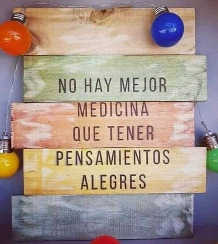 No hay mejor medicina que tener pensamientos alegres.