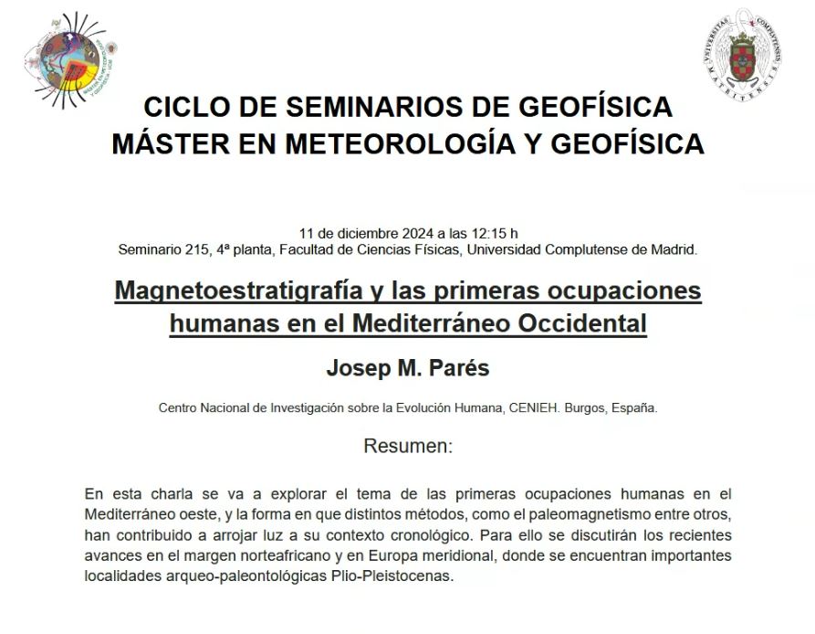 El próximo miércoles 11 de diciembre,12:15 h.
Josep M. Parés, del Centro Nacional de Investigación sobre la Evolución Humana <a href="/CENIEH/">CENIEH</a>, impartirá una conferencia bajo el título: Magnetoestratigrafía y las primeras ocupaciones humanas en el Mediterráneo Occidental. 
<a href="/Fisicas_UCM/">Facultad Físicas UCM</a>