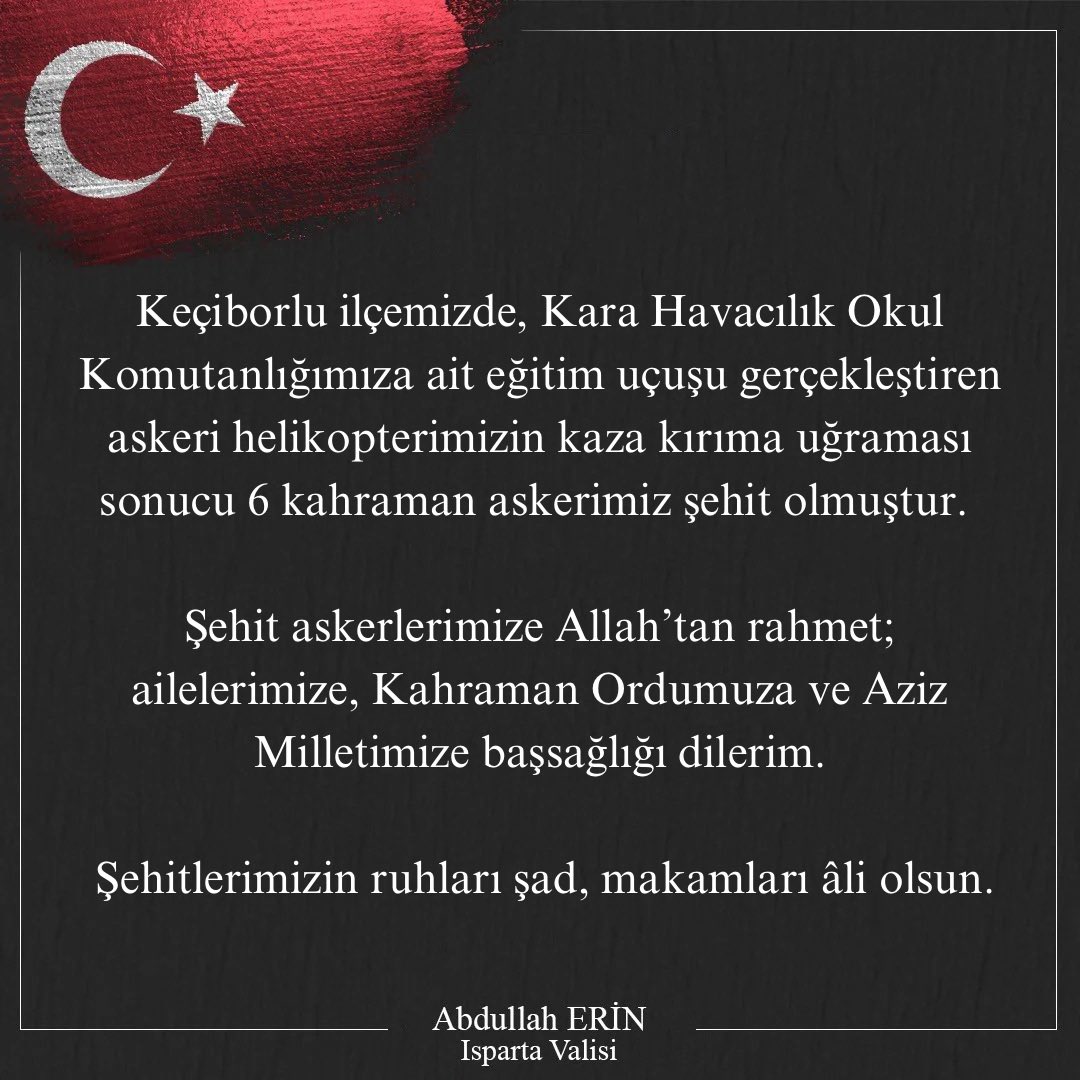 Keçiborlu ilçemizde, Kara Havacılık 
Okul Komutanlığımıza ait eğitim uçuşu gerçekleştiren askeri helikopterimizin kaza kırıma uğraması sonucu 6 kahraman askerimiz şehit olmuştur. 

Şehit askerlerimize Allah’tan rahmet; ailelerimize, Kahraman Ordumuza ve Aziz Milletimize
