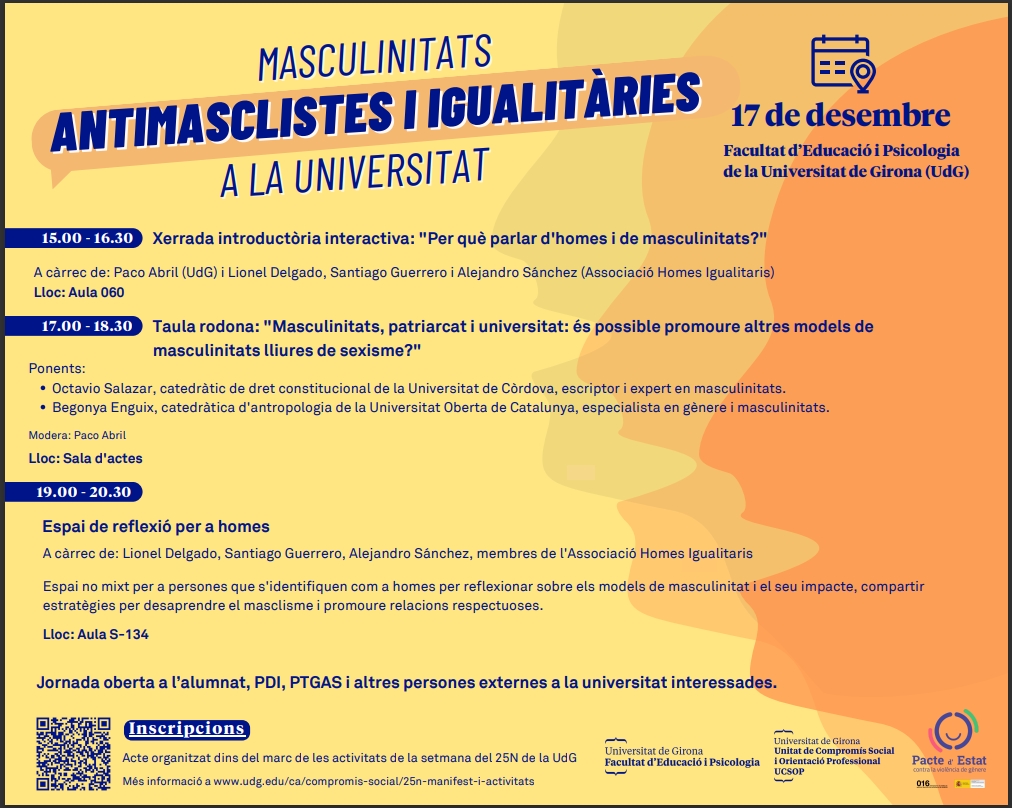 📢 Jornada Masculinitats Antimasclistes i Igualitàries a la Universitat. Xerrades, taules rodones i reflexions!

🗓️Dimarts 17/12
⏰15:00-20:30
📍Facultat d’Educació i Psicologia (UdG)
🎯Obert a tothom. 
ℹ️Inscriu-te aquí: [tinyurl.com/yeuwbp4k]
#Igualtat #UdG