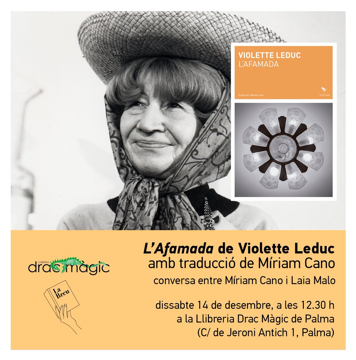 LaBreuEdicions's tweet photo. Dissabte 14, a les 12.30 h, conversa al voltant de la novel·la L’AFAMADA de Violette Leduc amb la traductora #MíriamCano @_mrspremise i la poeta Laia Malo @rampa_lab
a @LlDracMagic (C/ de Jeroni Antich 1, Palma)
#lafamada #violetteleduc
#narrativeslabreu #labreuedicions https://t.co/H1NgKYBaM7