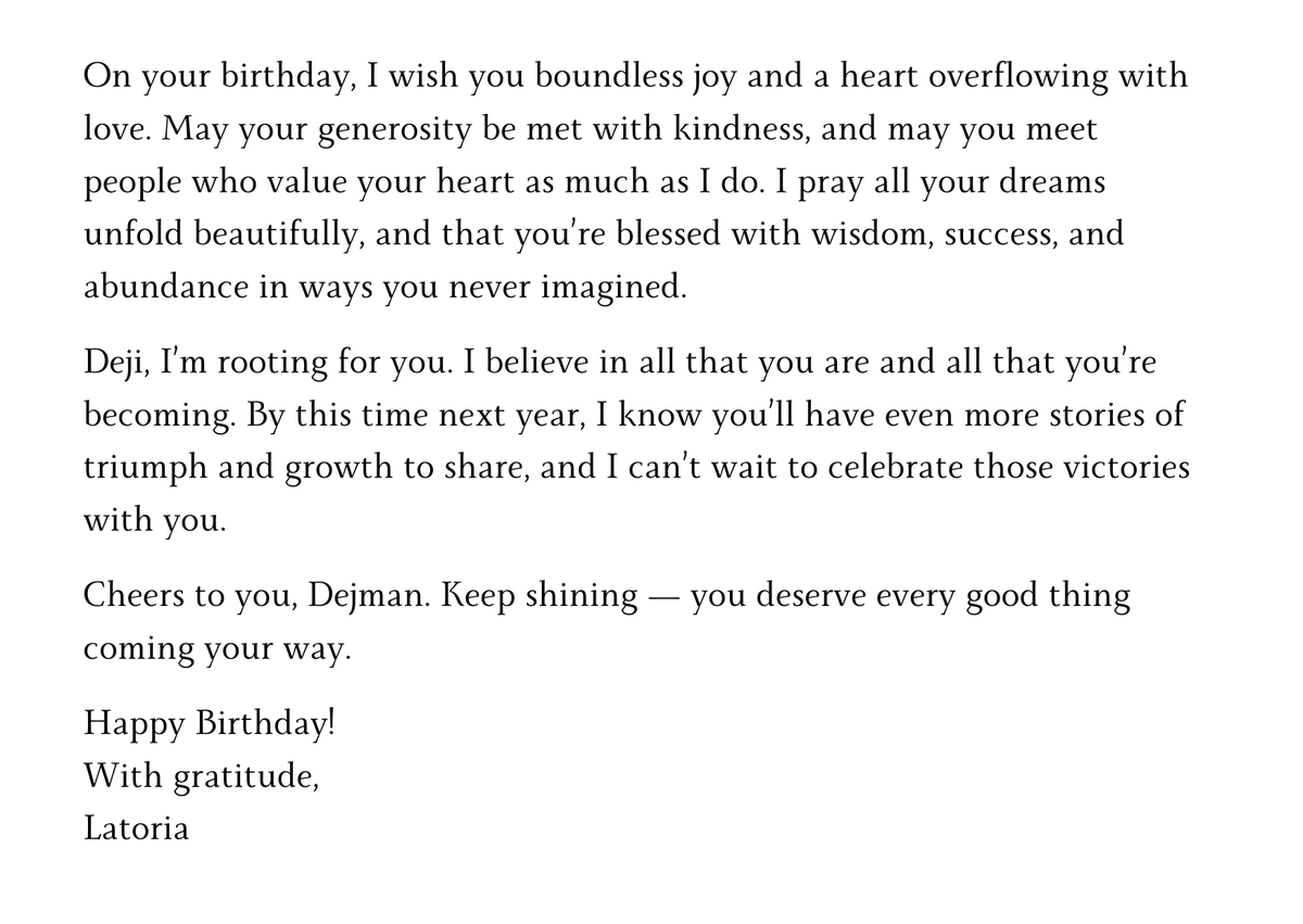 latoria_ria's tweet photo. Happy birthday, Deji! I’m rooting for you. I believe in all that you are and all that you’re becoming.
#Day9 #31DaysChallenge #HeartfeltMessages #NewBeginnings #WritingChallenge2024 #DecemberVibes #LaunchJourney #CardsForAllOccasions
#Latoria @Dejman09 https://t.co/hw48BbI4Ep