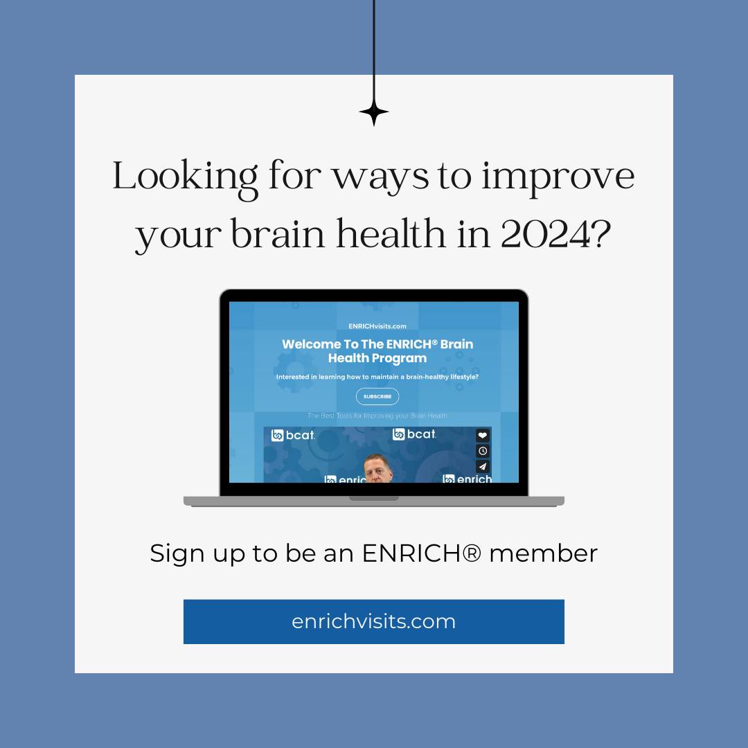 Ready to make 2024 the year you focus on your brain health?

Join ENRICH® today and kickstart you wellness journey!

 Sign up now at enrichvisits.com