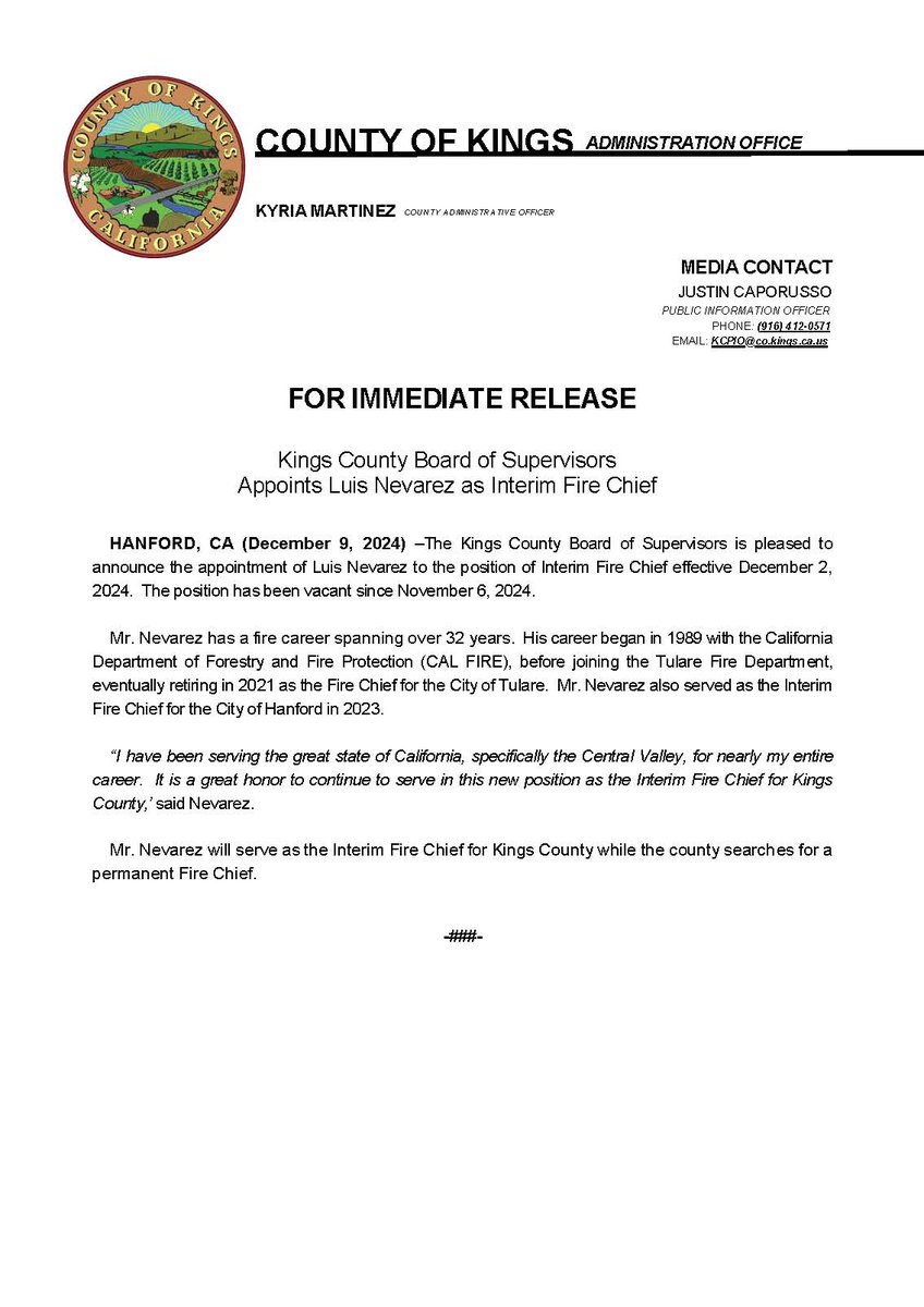 FOR IMMEDIATE RELEASE:  Kings County Board of Supervisors Appoints Luis Nevarez as Interim Fire Chief

The Kings County Board of Supervisors is pleased to announce the appointment of Luis Nevarez to the position of Interim Fire Chief effective December 2, 2024.  The position has
