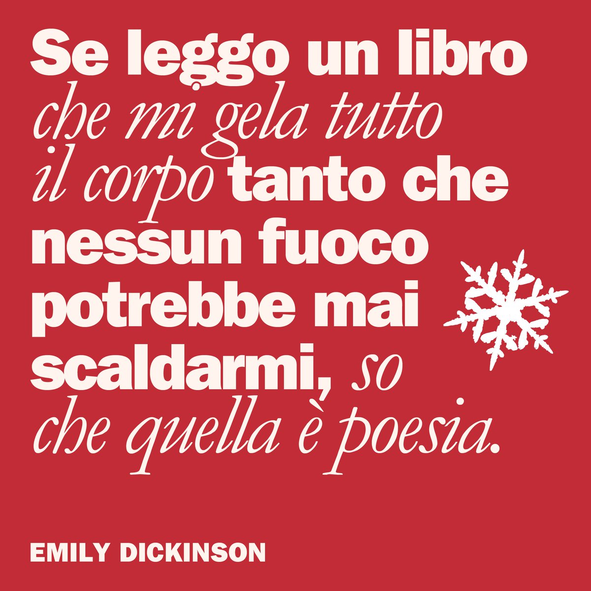 Un freddo che non ha nulla a che vedere con il tempo atmosferico.

Lo proviamo ogni volta che leggiamo le poesie di Emily Dickinson, nata ad Amherst il 10 dicembre 1830.

(Questa citazione viene dalla lettera L342a).
