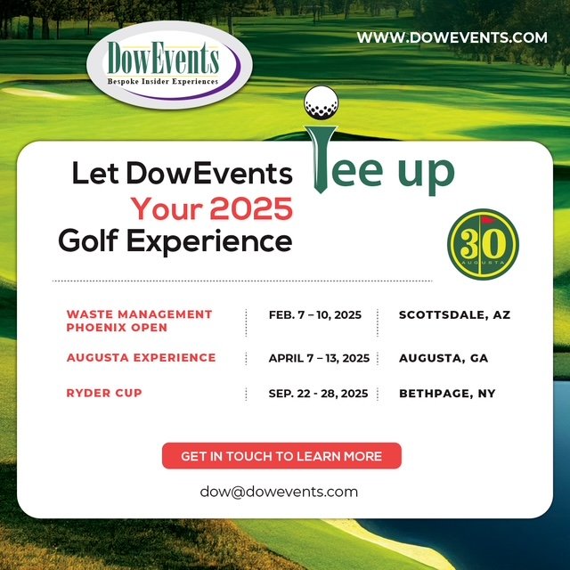 DowEvents 2025 Core Golf Experiences...
Join us for our 30th Masters, the Ryder Cup, or kick up your heels at the Waste Management Open!!