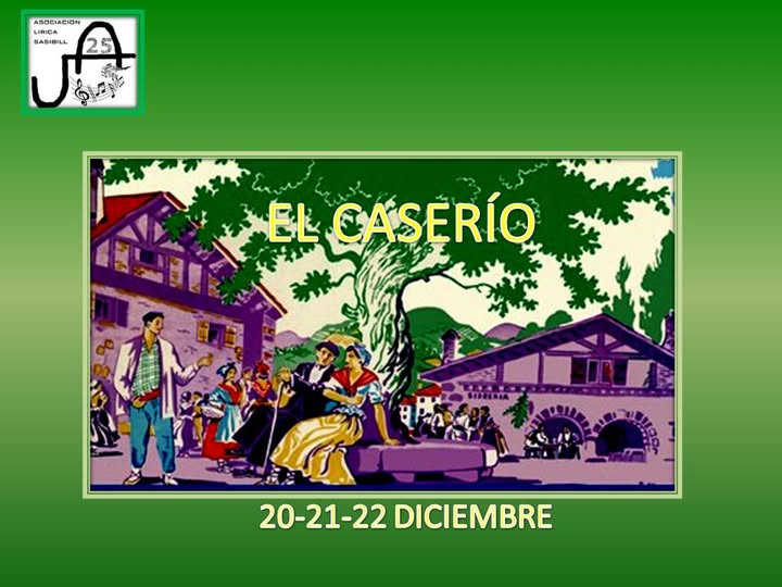 Último título del 25 Aniversario de Asociación Lírica Sasibill  con tres representaciones de la ZARZUELA “El CASERÍO", los días  20, 21 y 22 Diciembre, en el Victoria Eugenia

A la venta las entradas en taquilla y en DONOSTIAKULTURA.EUS/SARRERAK