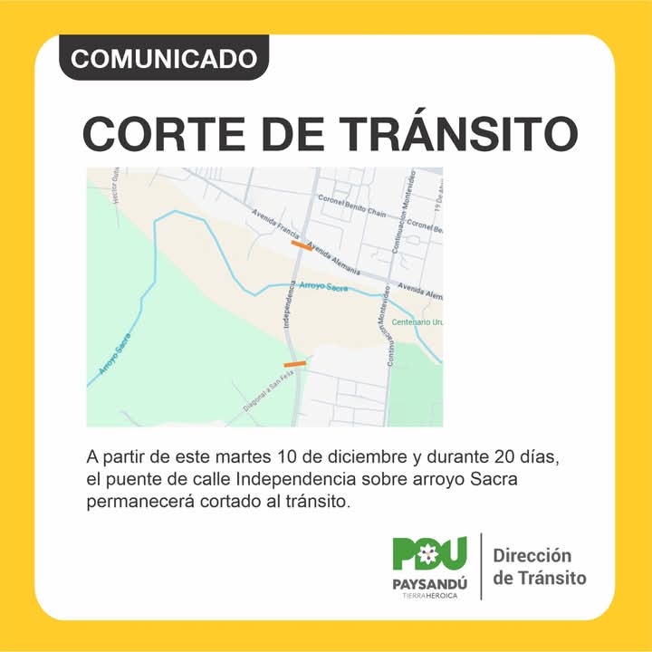 PAYSANDÚ:
🚧 AVISO TRÁNSITO
Corte de tránsito - a partir de mañana 10 de diciembre y durante 20 días en calle Independencia sobre el arroyo Sacra.