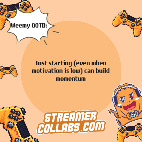 streamercollabs's tweet image. How can starting a task without motivation help overcome procrastination?

#WeemyQOTD #QOTD #StreamerCollabs

Join StreamerCollabs.com to connect with passionate streamers and gamers for unique collaborations.