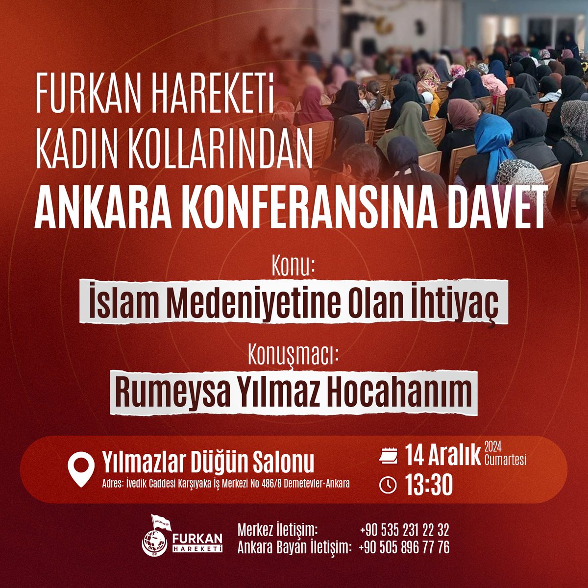 furkanhareketi's tweet photo. Furkan Hareketi Kadın Kollarından ANKARA KONFERANSINA DAVET! 📣

Konu: İslam Medeniyetine Olan İhtiyaç
Konuşmacı: Rumeysa Yılmaz Hocahanım

🗓️ 14 Aralık Cumartesi
🕜 13.30
📍Yılmazlar Düğün Salonu 

Konferanslarımıza katılmak ve diğer faaliyetlerimizden haberdar olmak için bizimle iletişime geçebilirsiniz.

WhatsApp İletişim Hattımız:
+90 (535) 231 22 32