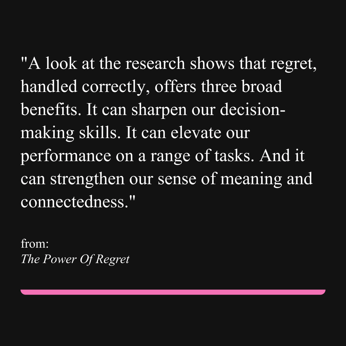 Regret isn’t just a feeling—it’s a tool. Handled wisely, it sharpens decision-making, boosts performance, and deepens our sense of meaning and connection. 

Don’t fear regret—learn from it.