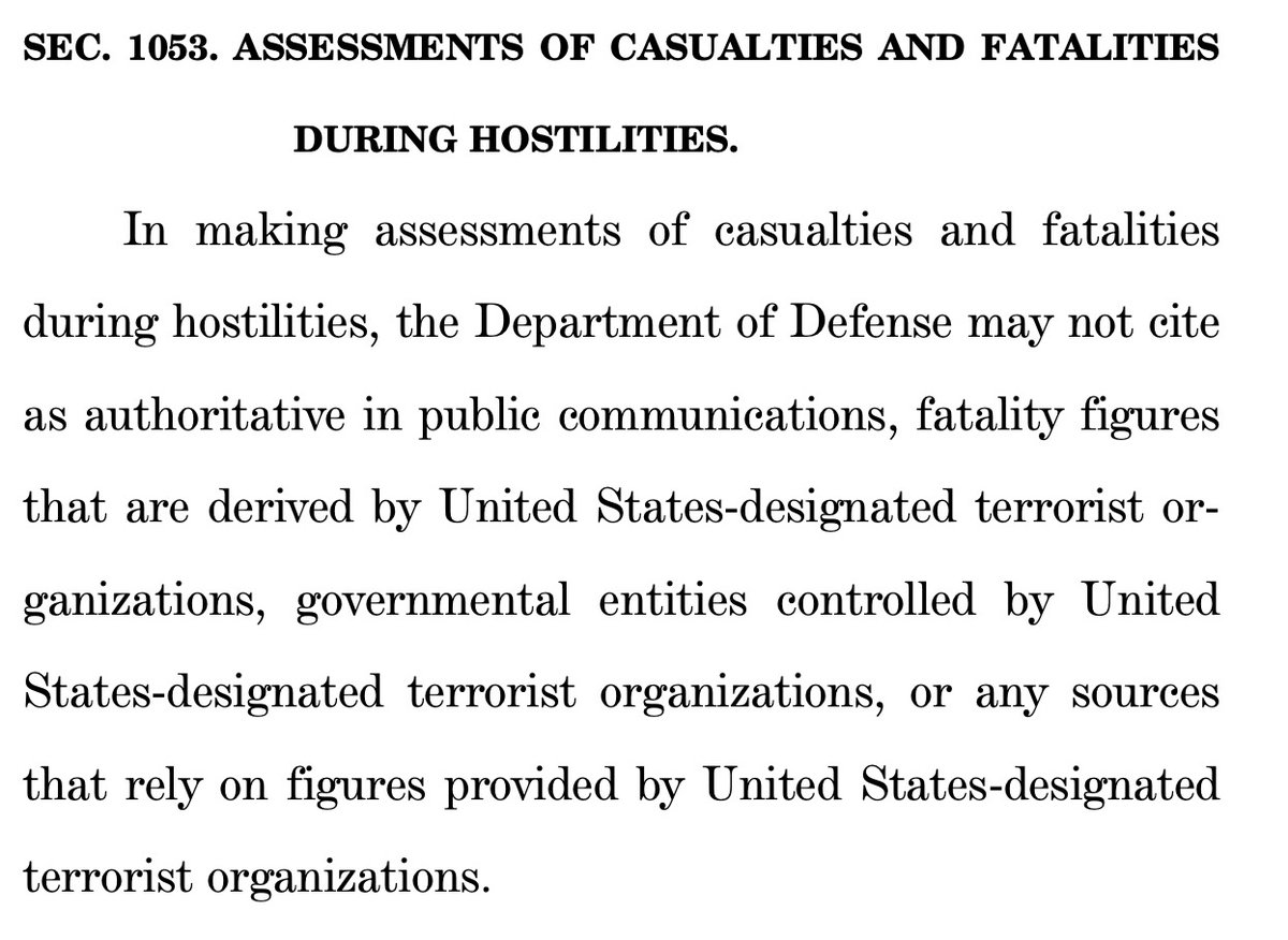The FY2025 NDAA prohibits the Pentagon from citing data on casualties and deaths from the Gaza Ministry of Health, or any sources that rely on those statistics.

A few organizations that rely on those statistics:
-UN
-US State Department
-USAID
-IDF