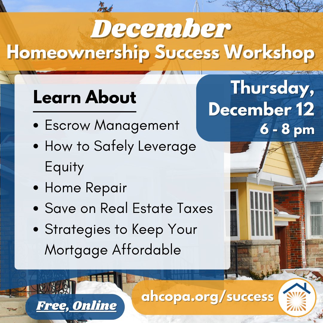 Attn Homeowners! We offer a free workshop every month for homeowners who have questions about affordability, lines of credit, repair programs, and more!
December's workshop is this Thursday 12/12, you can register to receive the zoom link at ahcopa.org/success See you there!
