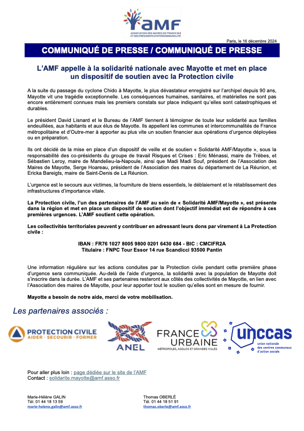 Dans leur communiqué de presse, l'<a href="/l_amf/">AMF | Association des maires de France</a>  et la Protection Civile appellent à la solidarité nationale pour Mayotte. Un dispositif de soutien immédiat a été mis en place afin d'intervenir rapidement.
Vous pouvez faire un don sur notre site don.protection-civile.org/cyclone-chido