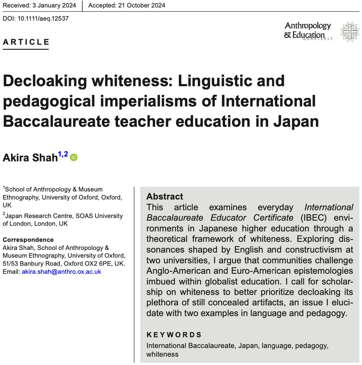 Oxford Anthropology (@oxford_anthro) on Twitter photo 📣New publication:
'Decloaking whiteness: Linguistic and pedagogical imperialisms of International Baccalaureate teacher education in Japan' by <a href="/DrAkiraShah/">Akira Shah</a> (Postdoctoral Affiliate), published in Anthropology & Education Quarterly by the American Anthropological Association. 📣New publication:
'Decloaking whiteness: Linguistic and pedagogical imperialisms of International Baccalaureate teacher education in Japan' by <a href="/DrAkiraShah/">Akira Shah</a> (Postdoctoral Affiliate), published in Anthropology & Education Quarterly by the American Anthropological Association.
