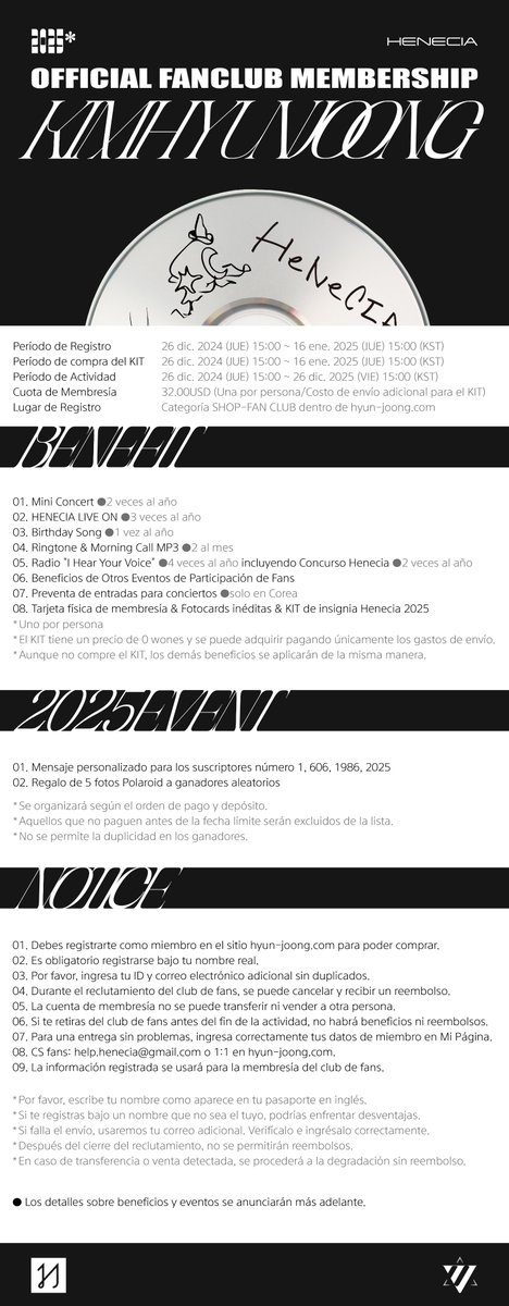 [👽]
2025 KIMHYUNJOONG OFFICIAL FANCLUB HENECIA

📅 가입 기간 : 2024. 12. 26 THU 15:00 ~ 2025. 01. 16 THU 15:00 (KST)
💖 활동 기간 : 2024. 12. 26 THU 15:00 ~ 2025. 12. 26 FRI 15:00 (KST)
💸 가입비 : 40,000원/32.00USD/4,500円 (1인 1매/KIT[0₩] 구매 시 배송비 별도)

🔗 NOTICE :