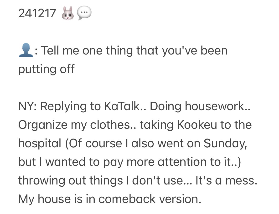 imnayeonbbl's tweet photo. 241217 🐰💬

👤: Tell me one thing that you've been putting off

NY: Replying to KaTalk.. Doing housework.. Organize my clothes.. taking Kookeu to the hospital (Of course I also went on Sunday, but I wanted to pay more attention to it..)

[ Full translation below ] https://t.co/j85H6qoQbG