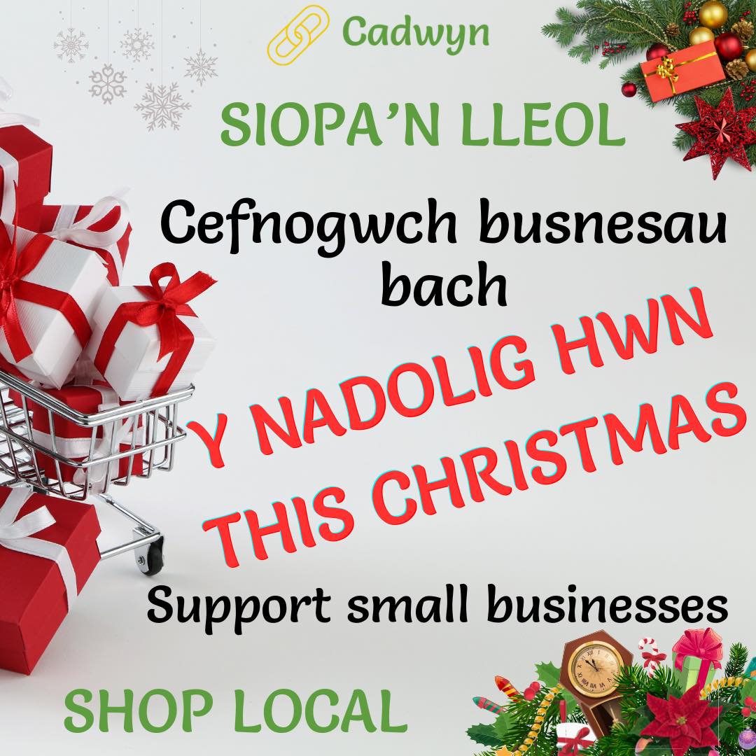 COFIWCH SIOPA'N LLEOL Y NADOLIG HWN!
DON'T FORGET TO SHOP LOCAL THIS CHRISTMAS!
Mae pob archeb yn gwneud gwahaniaeth i fusnes bach. POSTIO OLAF DYDD GWENER!!
Every sale makes a difference to a small business. LAST POST - THIS FRIDAY!!
cadwyngifts.com