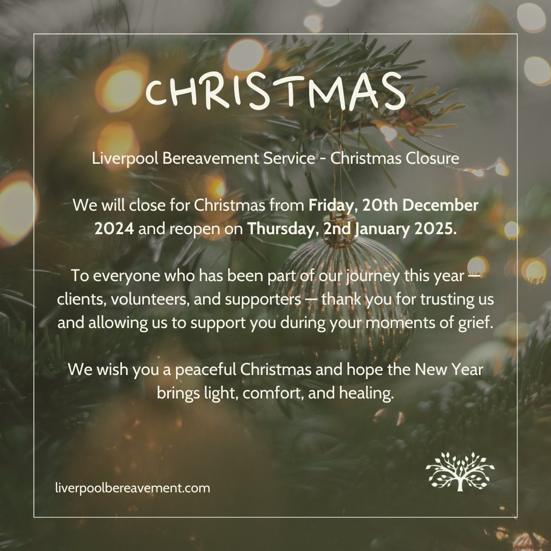 Christmas Closure 🎄

Liverpool Bereavement Service will close on 20th Dec 2024 and reopen on 2nd Jan 2025. 

Thank you to everyone who’s been part of our journey this year. We wish you a peaceful Christmas and hope the New Year brings comfort and healing. 💚🧡🩵