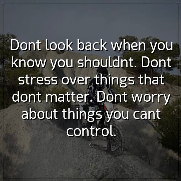 Happy Tuesday! It is highly likely that a couple of years (or maybe even days) from now, everything you’re stressing right now about won’t even matter. Never give anything in life more stress than it deserves, you’ve got more important things to do than worry about stuff that