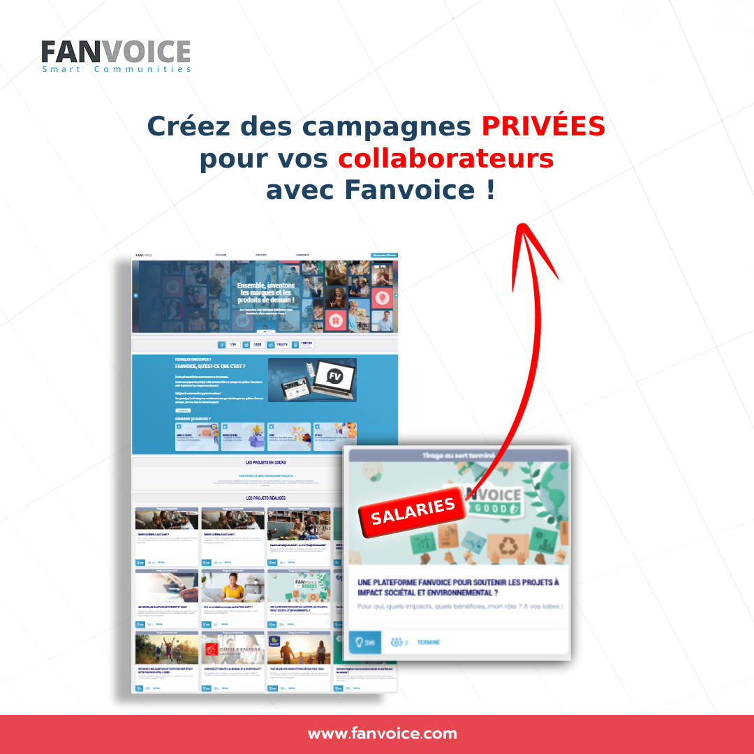 🎯  Transformez la collaboration au sein de votre entreprise !

✨ Fanvoice vous offre une solution unique pour impliquer vos collaborateurs dans des campagnes privées, dédiées exclusivement à vos équipes.