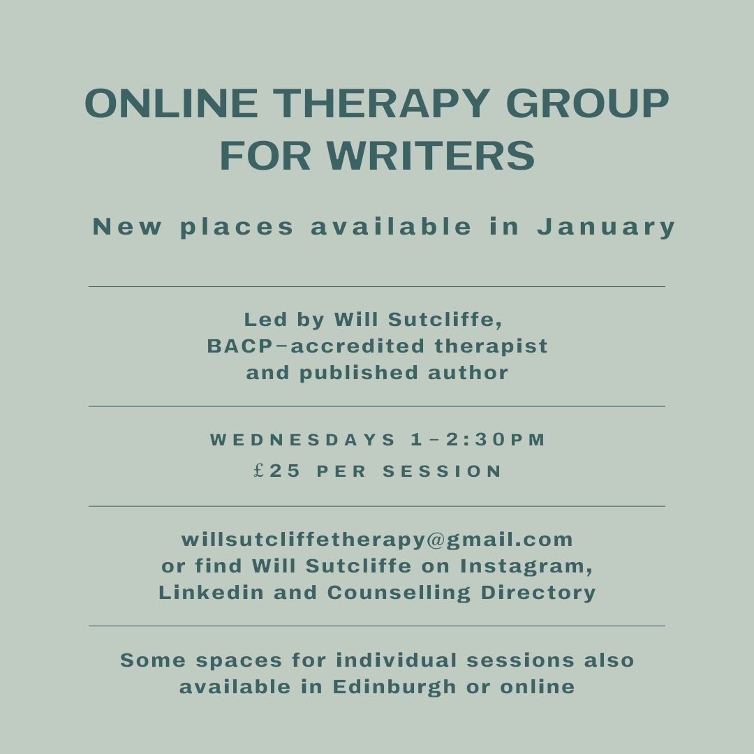My weekly online therapy group is a place for writers to talk frankly, and in confidence, with other people who share an understanding of the stresses and challenges that come with the life of a writer. Two spaces are now available - do get in touch if you're interested.