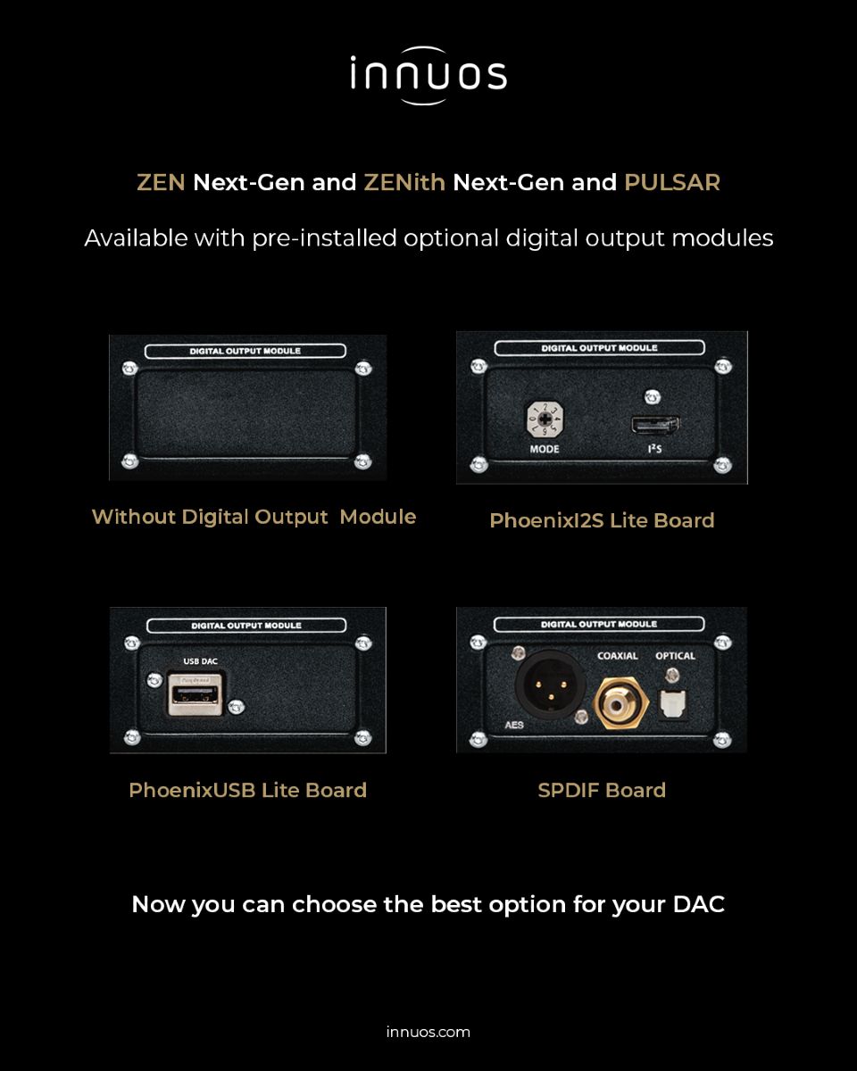 Our PULSAR network music player and ZEN Next-Gen and ZENith Next-Gen music servers and streamers now offer optional digital output modules:

- SPDIF board
- PhoenixUSB Lite board
- PhoenixI2S Lite board

For personalized advice contact an authorized dealer.

#innuos
