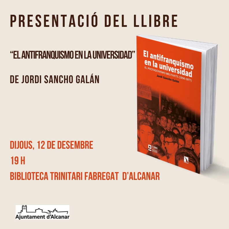 Biblioteca d'Alcanar (@btfalcanar) on Twitter photo 📕Presentació literària "El antifranquismo en la universidad" de l'historiador canareu Jordi Sancho Galán <a href="/Jordigalan/">Jordi Sancho Galán</a>
Una reconstrucció del paper del moviment estudiantil contra la dictadura
📅Dijous, 12 de desembre
⏰19h
📍Biblioteca Trinitari Fabregat d'Alcanar
<a href="/CatarataLibros/">Libros Catarata</a> 📕Presentació literària "El antifranquismo en la universidad" de l'historiador canareu Jordi Sancho Galán <a href="/Jordigalan/">Jordi Sancho Galán</a>
Una reconstrucció del paper del moviment estudiantil contra la dictadura
📅Dijous, 12 de desembre
⏰19h
📍Biblioteca Trinitari Fabregat d'Alcanar
<a href="/CatarataLibros/">Libros Catarata</a>