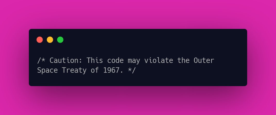 CodeLaughs's tweet image. /* Caution: This code may violate the Outer Space Treaty of 1967. */ #ComputerHumor #CodingComedy