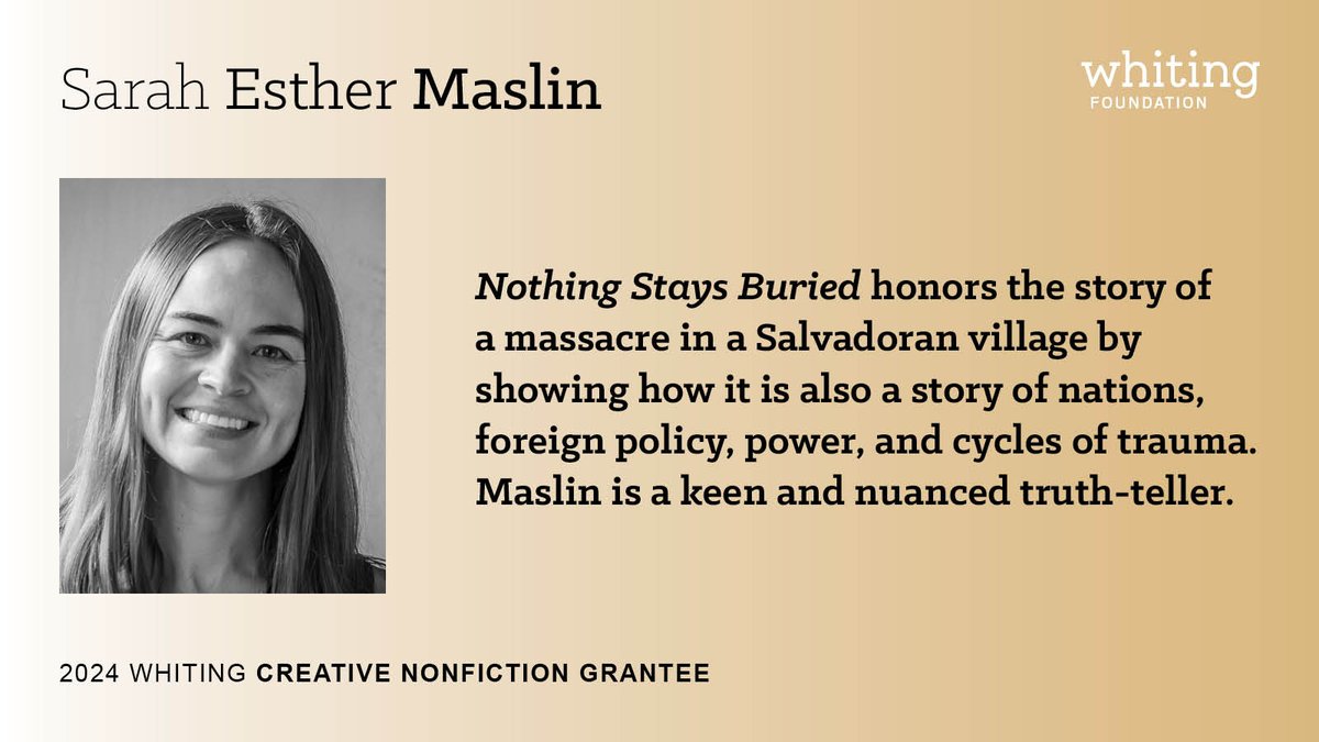 Congratulations to <a href="/sarahmaslin/">Sarah Esther Maslin</a>, recipient of a 2024 Whiting Creative Nonfiction Grant for the book NOTHING STAYS BURIED: TRAUMA, TRUTH, AND ONE TOWN’S FIGHT FOR JUSTICE IN THE AFTERMATH OF A MASSACRE! Read more about her work here: whiting.org/content/sarah-…