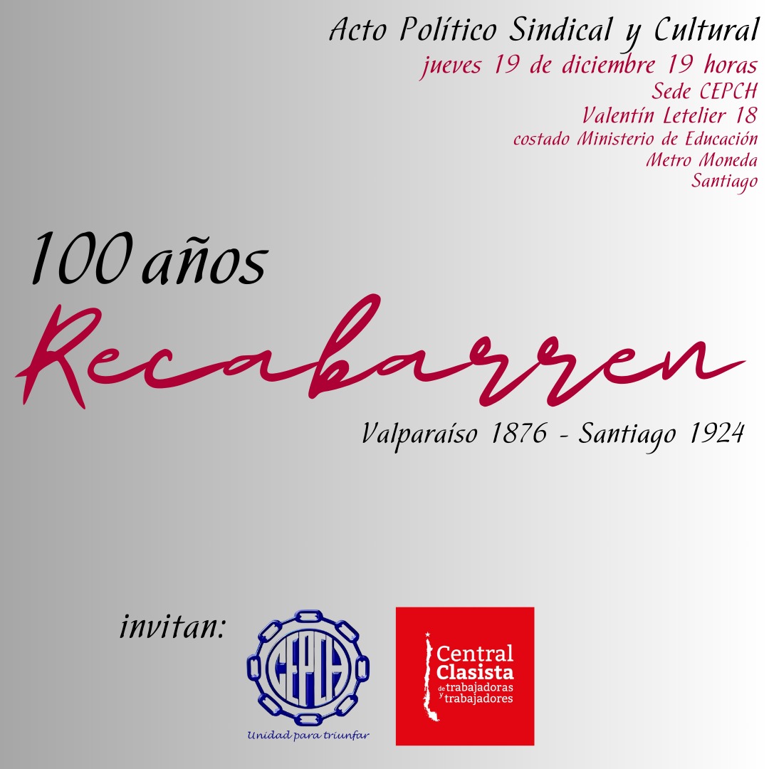 Al cumplirse 100 años de la muerte de Luis Emilio Recabarren la Central Clasista y la CEPCH les invitan a un acto Político Sindical y Cultural que se realizará el próximo jueves 19 de diciembre a las 19 horas en Valentin Letelier 18, sede de la CEPCH. #Recabarren #sindicato