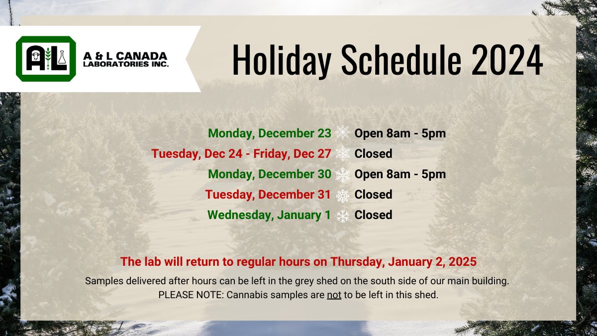 A&L Canada Laboratories Inc. (@alcanadalabs) on Twitter photo It's almost that time of year 🎅 Please be advised that A&L will have limited hours through the holidays. Be sure to submit samples early if results are needed before the new year.
For questions, please contact us at aginfo@alcanada.com or call 1-855-837-8347
Happy Holidays! It's almost that time of year 🎅 Please be advised that A&L will have limited hours through the holidays. Be sure to submit samples early if results are needed before the new year.
For questions, please contact us at aginfo@alcanada.com or call 1-855-837-8347
Happy Holidays!