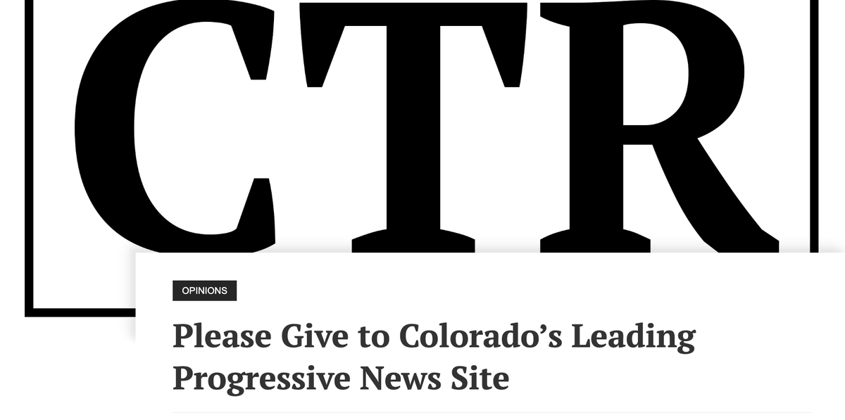COTimesRecorder's tweet photo. The Colorado Times Recorder reports on politics from an openly progressive perspective, educating the public on issues that matter most to progressives. Now is obviously the time for us to step up, and we will. Please donate. https://t.co/RWSwgoOYYr #copolitics #coleg https://t.co/AvxvDXUk2G