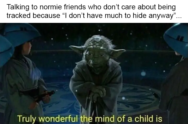 It's not about having anything to hide. It's about only having certain things that you want to share. How do you respond when a friend or family member says this to you?