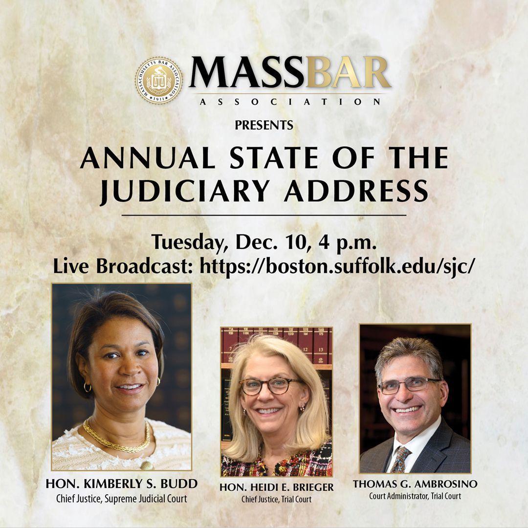 The Annual State of the Judiciary will be held today, December 10, at 4 p.m., streaming live from the Supreme Judicial Court at the John Adams Courthouse. For more details and the broadcast link, visit: massbar.org/SOJA