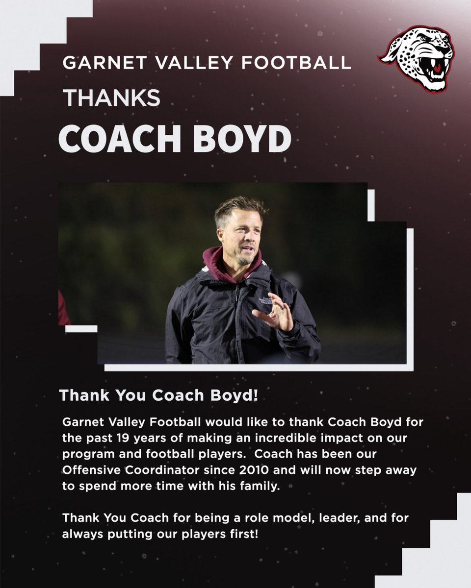 Garnet Valley Football would like to thank Coach Boyd for the past 19 years of making an incredible impact on our program and football players.  Coach has been our Offensive Coordinator since 2010 and will now step away to spend more time with his family.  
Thank You Coach!!