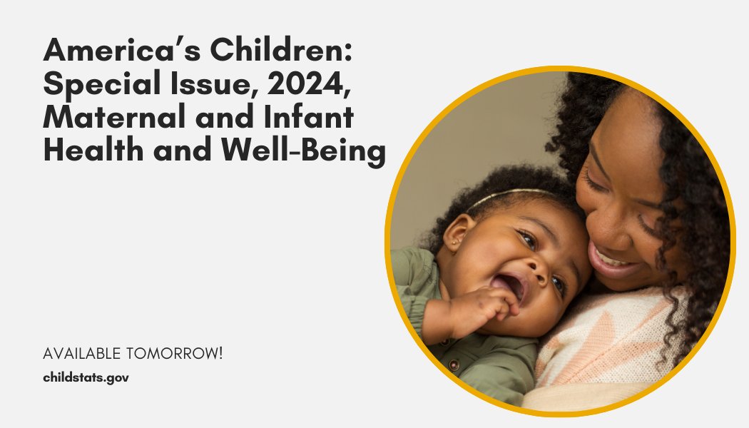 TOMORROW we’ll be releasing “America’s Children: Special Issue 2024, Maternal and Infant Health and Well-Being,” a new report featuring #ChildStats from federal agencies like <a href="/NCHStats/">NCHS</a>, <a href="/CDCgov/">CDC</a>, <a href="/USDA_ERS/">Economic Research Service</a>, &amp; <a href="/BJSgov/">Bureau of Justice Statistics</a>.

Check back soon!