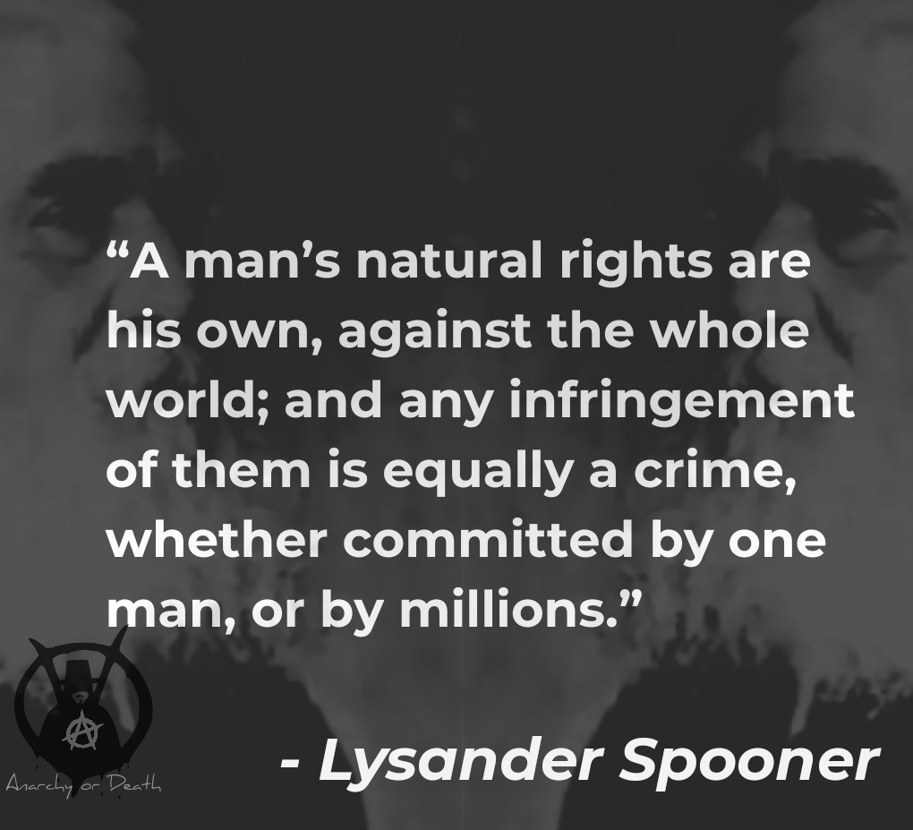 AnarchyorDeath1's tweet photo. A man's natural rights are his own, against the whole world...whether committed by one man, calling himself a robber, (or by any other name indicating his true character,) or by millions, calling themselves a government. #LysanderSpooner

#NoTreason
#Anarchism
#Anarchist
#Anarchy https://t.co/wPJBmB00Fe